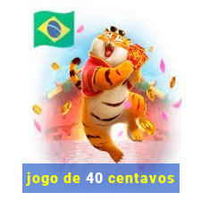 jogo de 40 centavos